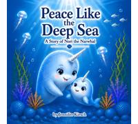 Peace Like the Deep Sea: A Story of Nori the Narwhal