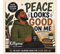 Peace Looks Good on Me: An Easy Coloring Book for Black Men | 40 Simple Wellness & Self-Care Coloring Pages with Positive Affirmations for Stress Relief, Relaxation, Mindfulness & Confidence