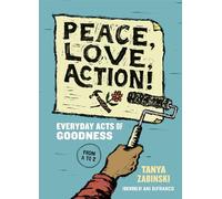 Peace, Love, Action!: Everyday Acts of Goodness from A to Z