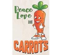 Peace love and carrots: blank lined carrot notebook or notepad, funny carrot themed gifts