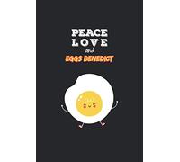 Peace Love and Eggs Benedict: Funny gift idea for eggs lovers : a small paperback notebook, the best alternative to standard cards.