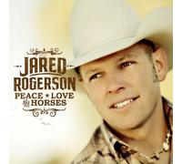 Peace, Love and Horses by Jared Rogerson (2011-04-26)