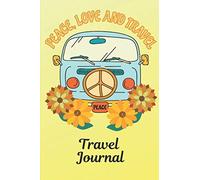 Peace, Love and Travel Travel Journal: 6" x 9", lined journal, Travel notebook for Travelers, Backpackers and Hippies, Blank Book Notebook, Durable Cover, 100 pages for writing notes