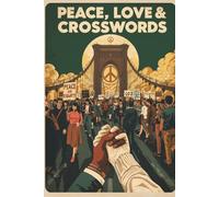 Peace, Love & Crosswords: 1960s Peace Movements & Social Change: 75 Challenging Adult Crossword Puzzles | Civil Rights, Protest & Activism Themes | Large Print with Solutions