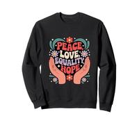 Peace Love Hope Inclusion Equality Hope - Social Justice Sweatshirt