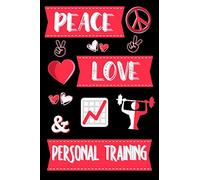 Peace, Love & Personal Training: Gifts for Personal Trainers: Novelty Personalised Notebook or Journal: Blank Lined Paperback Book