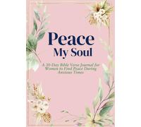 Peace My Soul: A 30-Day Bible Verse Journal for Women to Find Peace During Anxious Times: Daily Prompts for Reflection, Gratitude and Affirmation. Great for Teens and Adults.