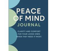 Peace of Mind Journal: A Guided Planner and Workbook to Organize Your Personal Information, Important Documents, Financial Affairs, and End-of-Life Wishes