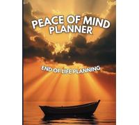 Peace of Mind Planner: End-of-Life Planning: Navigate Your Final Wishes with Compassion - A Comprehensive Guide for Peaceful Legacy Planning - Hardcover