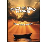 Peace of Mind Planner: End-of-Life Planning: Navigate Your Final Wishes with Compassion - A Comprehensive Guide for Peaceful Legacy Planning