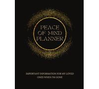 PEACE OF MIND PLANNER: Important Information for My Family When I'm Gone!