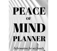 Peace Of Mind Planner, Information For My Familly, When I'm Gone Planner, Important Information About My Belongings, Business Affairs and Stubborn: ... End of life Guide, The End Of Life Organizer