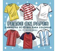 Peace On Paper Libro Para Colorear: Camisetas De Fútbol Para Colorear -Volume 15 (Edición Global) (Create & Color)