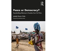 Peace or Democracy?: Peacebuilding Dilemmas to Transition from Civil Wars
