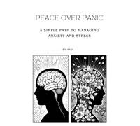 Peace Over Panic: A Simple Path to Managing Anxiety and Stress