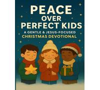 Peace Over Perfect Kids: A Gentle & Jesus-Focused Christmas Devotional