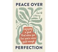 Peace over Perfection : Enjoying a Good God When You Feel You're Never Good Enough