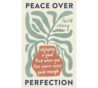 Peace over Perfection: Enjoying a Good God When You Feel You're Never Good Enough (Help for believers struggling with perfectionism and guilt in their Christian walk.)