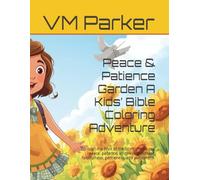 Peace & Patience Garden A Kids’ Bible Coloring Adventure: Through the Fruit of the Spirit of love, joy, peace, patience, kindness, goodness, faithfulness, gentleness, and self-control.