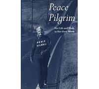 Peace Pilgrim : Her Life and Work in Her Own Words