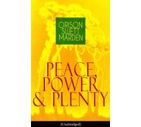 Peace, Power & Plenty (Unabridged): Before a Man Can Lift Himself, He Must Lift His Thought