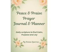 Peace & Praise Prayer Journal & Planner: Daily Scripture to find Calm, Purpose & Joy