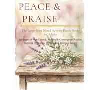 PEACE & PRAISE The Large-Print Mixed Activity Puzzle Book for Adults: 150 pages of Word Search, Sudoku & Cryptogram Puzzles Inspired by Psalms, Hymns, and Spiritual Songs