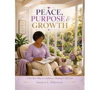 Peace, Purpose & Growth: Color Your Way to Confidence, Healing & Self-Care