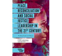Peace, Reconciliation and Social Justice Leadership in the 21st Century: The Role of Leaders and Followers (Building Leadership Bridges)
