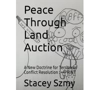 Peace Through Land Auction: A New Doctrine for Territorial Conflict Resolution : ++PRINT (Lite ++print progressive)
