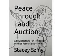 Peace Through Land Auction: A New Doctrine for Territorial Conflict Resolution : ++PRINT (Lite ++print progressive)