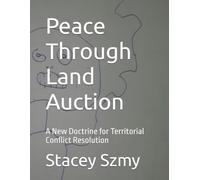 Peace Through Land Auction: A New Doctrine for Territorial Conflict Resolution (PTLA Premiere)
