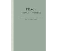 Peace Through Presence: A daily invitation to nurture your soul and live from peace