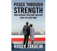 Peace Through Strength : How Reagan's Military Buildup Won the Cold War