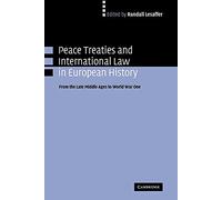 Peace Treaties and International Law in European History: From the Late Middle Ages to World War One