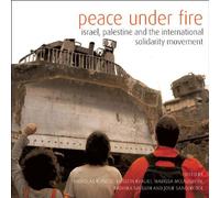 Peace Under Fire: Israel, Palestine and the International Solidarity Movement