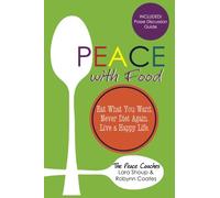 Peace with Food: Eat What You Want. Never Diet Again. Live a Happy Life.