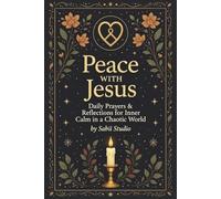 Peace With Jesus: Daily Prayers & Reflections for Inner Calm in a Chaotic World.