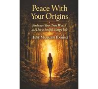 Peace With Your Origins: Embrace Your True Worth and Live a Soulful, Happy Life