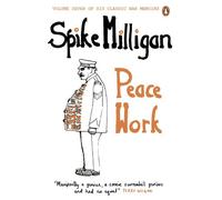 Peace Work (Spike Milligan War Memoirs)