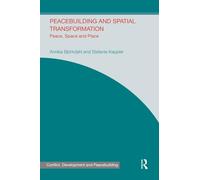 Peacebuilding and Spatial Transformation: Peace, Space and Place (Studies in Conflict, Development and Peacebuilding)
