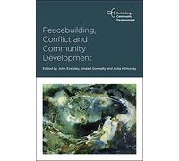 Peacebuilding, Conflict and Community Development (Rethinking Community Development)