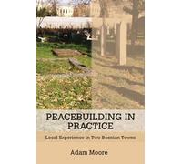 Peacebuilding in Practice: Local Experience in Two Bosnian Towns