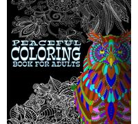Peaceful Adult Coloring Book: Relaxing Stress Relieving Animals, Flowers, Mandalas Designs and More. Coloring Book For Adults | Great For People with ADHS and Anxiety