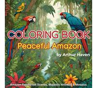 Peaceful Amazon: Adult Coloring Book for Stress Relief: Immerse yourself in the beauty of the South American jungle and find a peaceful get-away from busy life