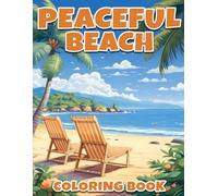 Peaceful Beach Coloring Book: Relaxing Beach Scenes, Tropical Vibes, and Serene Shores to Color for Kids and Adults | A Calming Beach Escape for All Ages and Stress Relief