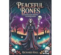 Peaceful Bones: Enchanting Dark Romance Coloring Book for Adults - Gothic Portraits, Serene Skeletons, Victorian Spirits & Haunted Houses with Intricate Line Art