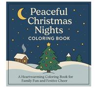 Peaceful Christmas Nights Coloring Book: A Heartwarming Coloring Book For Family Fun And Festive Cheer