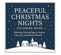 Peaceful Christmas Nights Coloring Book: Relaxing Coloring Pages To Inspire Calm, Joy, And Festive Warmth