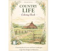 Peaceful Country Life Coloring Book: 30 Relaxing Rural and Farm Scenes with Rustic Barns, Tractors and Countryside Landscapes for Stress Relief